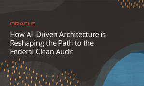 How AI-Driven Architecture is Reshaping the Path to the Federal Clean Audit